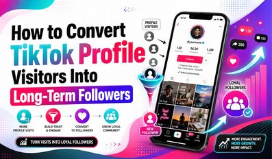 How to Convert TikTok Profile Visitors Into Long-Term Followers